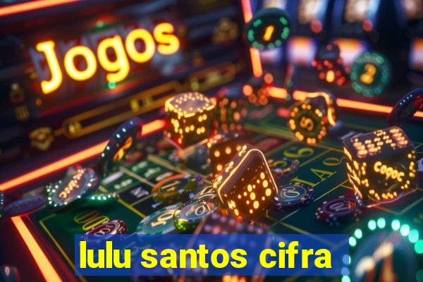 lulu santos cifra